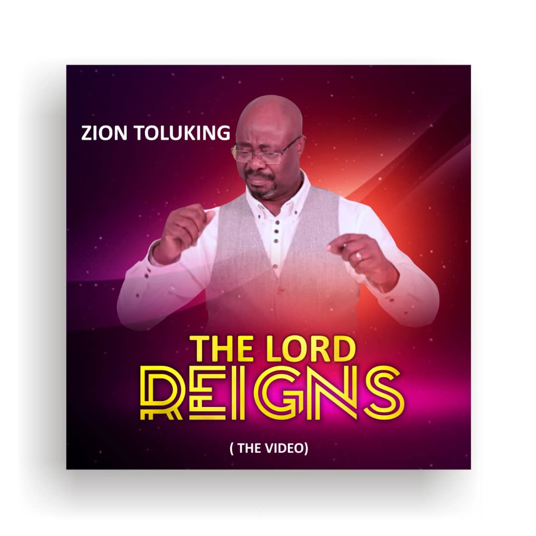 Music Video: The Lord Reigns - Zion Toluking
