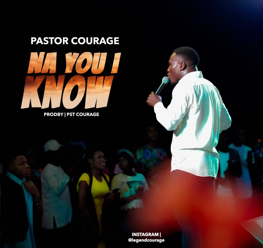 Pastor Courage - Na You I Know [Free Mp3 Download]