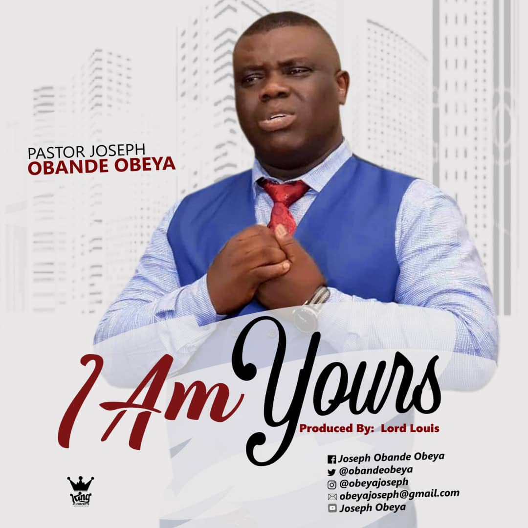 Music: I Am Yours By Pastor Joseph Obande Obeya
