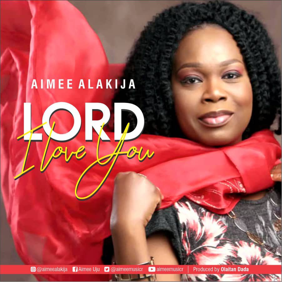 NEW MUSIC: Aimee Alakija - Lord I LOVE YOU