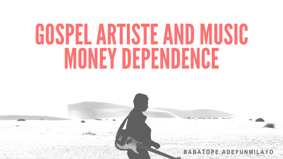 Article: Gospel Artiste and Music Money Dependence by Babatope Adefunmilayo