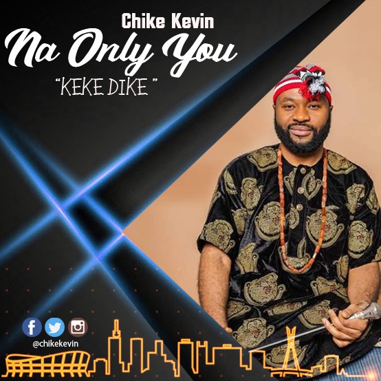 Music: Chike Kevin - Na Only You (Keke Dike)