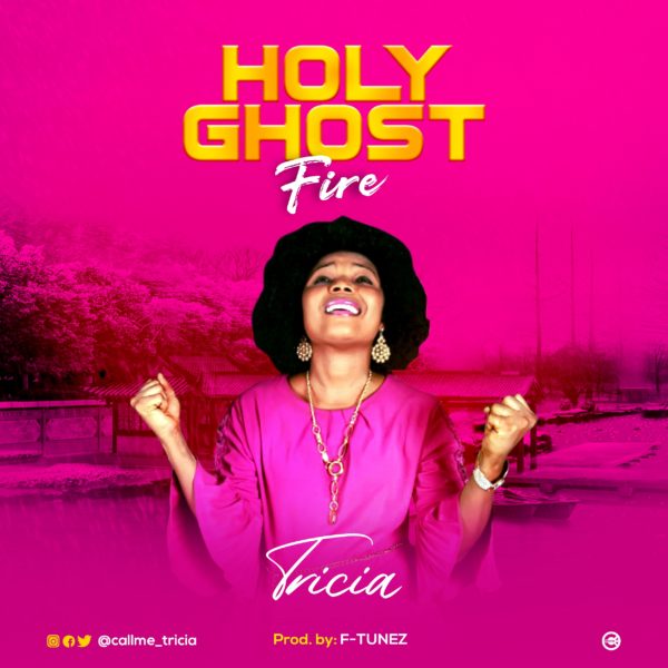 [MUSIC + LYRICS]: HOLY GHOST FIRE - TRICIA
