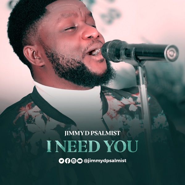 [Music + Video] I Need You - Jimmy D Psalmist