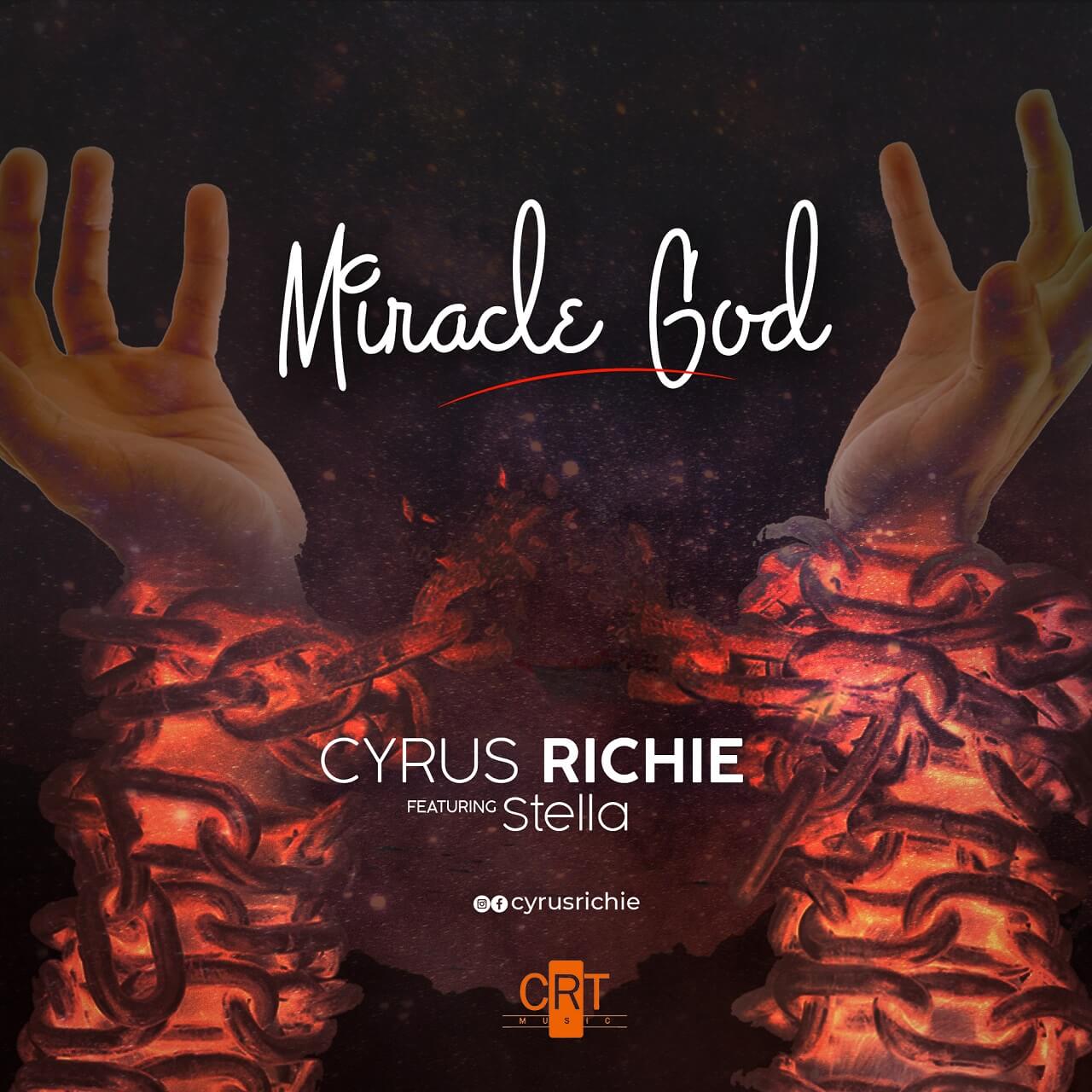 Cyrus Richie Releases New Single & Lyric Video “Miracle God” feat. Stella