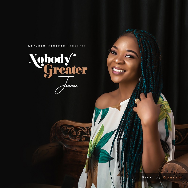 AUDIO: NOBODY GREATER - JOANNE MUSIC [FREE DOWNLOAD]