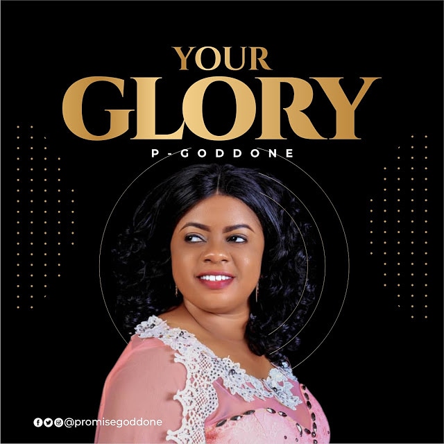 MUSIC: "Your Glory" By P - Goddone [Free Mp3 Download]