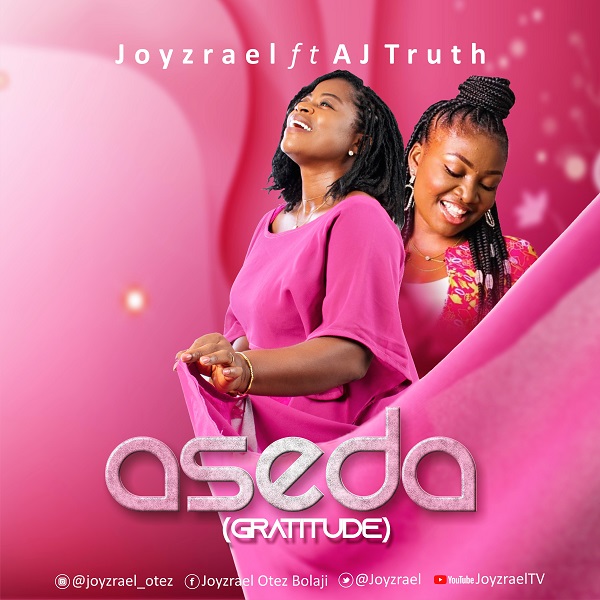 Joyzrael Releases single "ASEDA (GRATITUDE)" Feat. AJ Truth