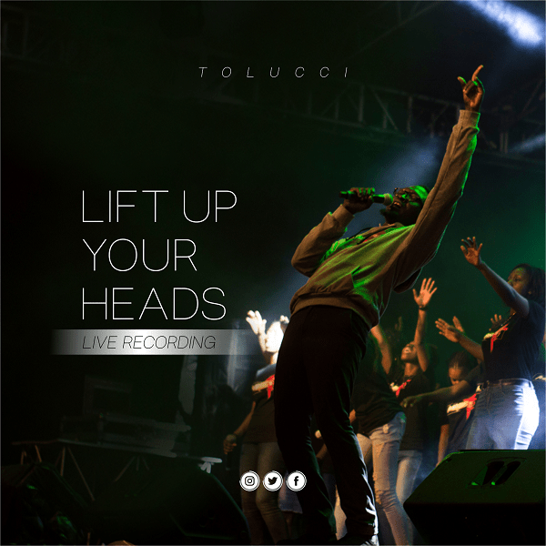 [Music + Video] Lift Up Your Head - Tolucci