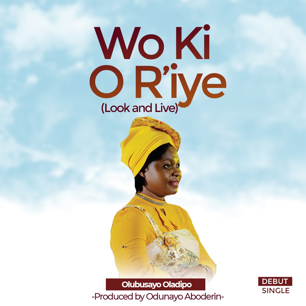 Music + Lyric Video: Wo Ki O R'iye (Look and Live) By Olubusayo Oladipo