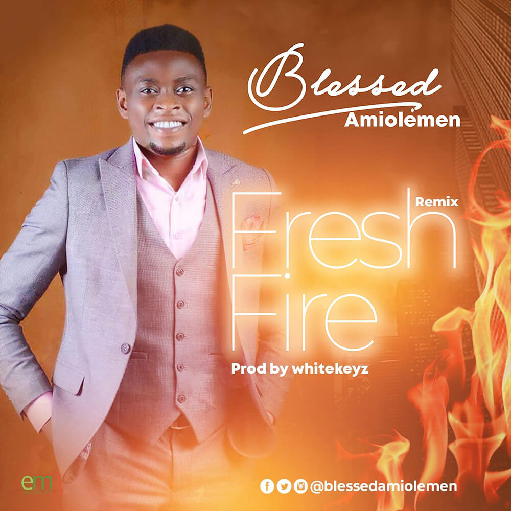 Blessed Amiolemen Releases New Single “FRESH FIRE” (Remix)