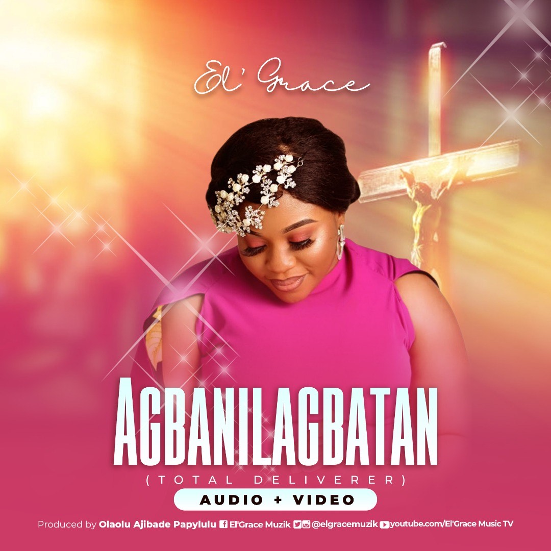 Music+Video: Agbanilagbatan (Total Deliverer) By El’ Grace