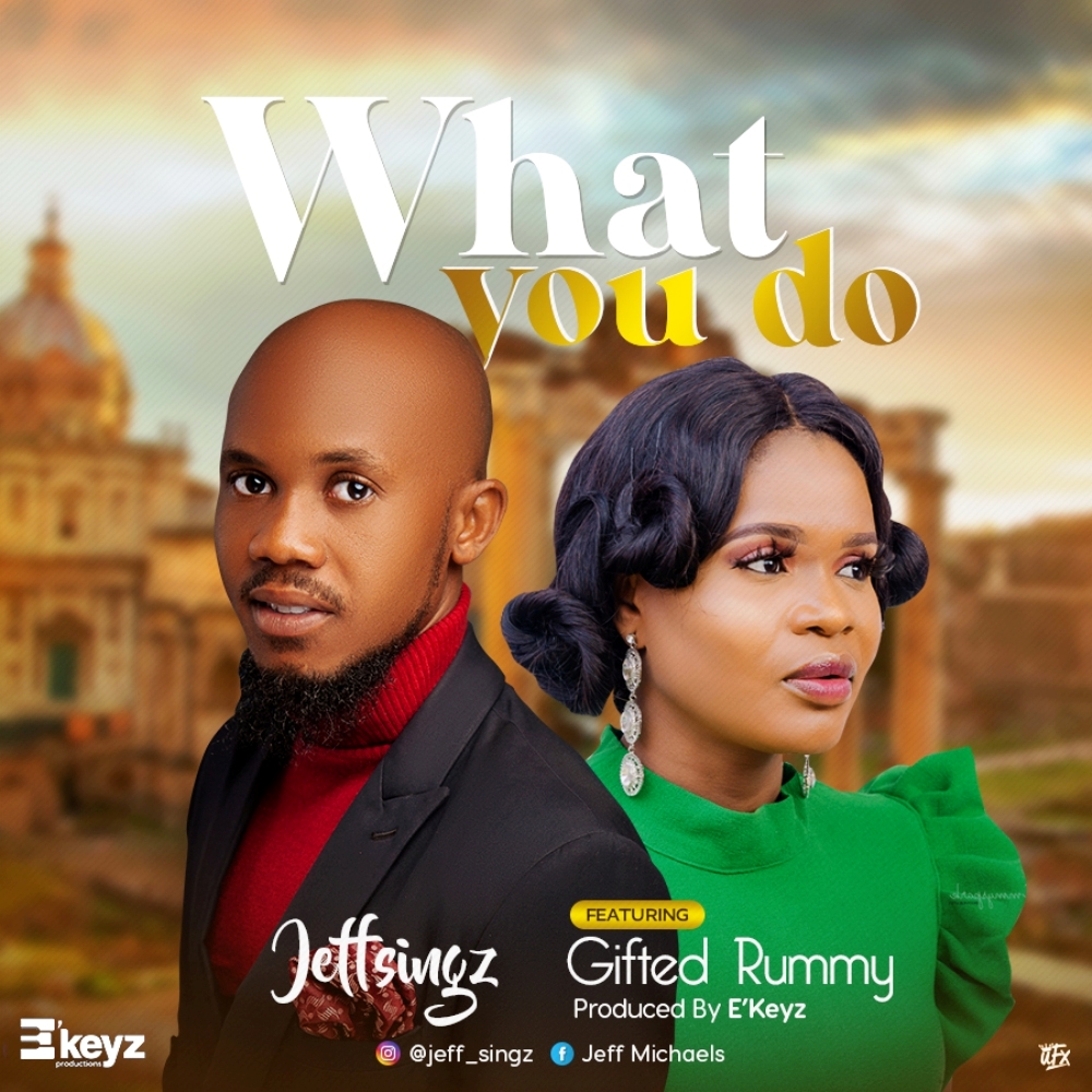 Music: Jeff Singz ft. Gifted Rummy – What You Do