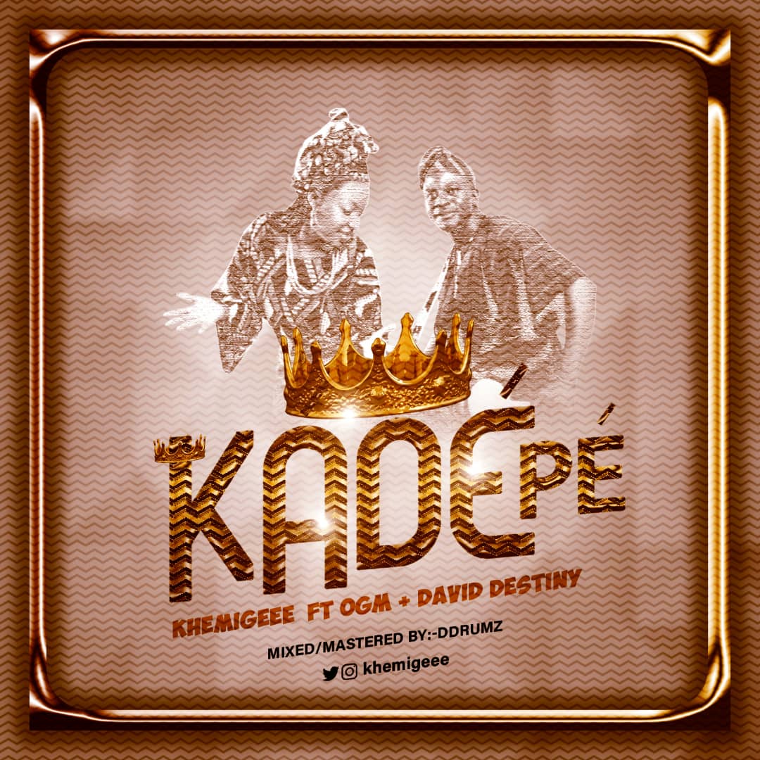 MUSIC: KHEMIGEEE - KADE PE (FT. DAVID DESTINY & OGM)