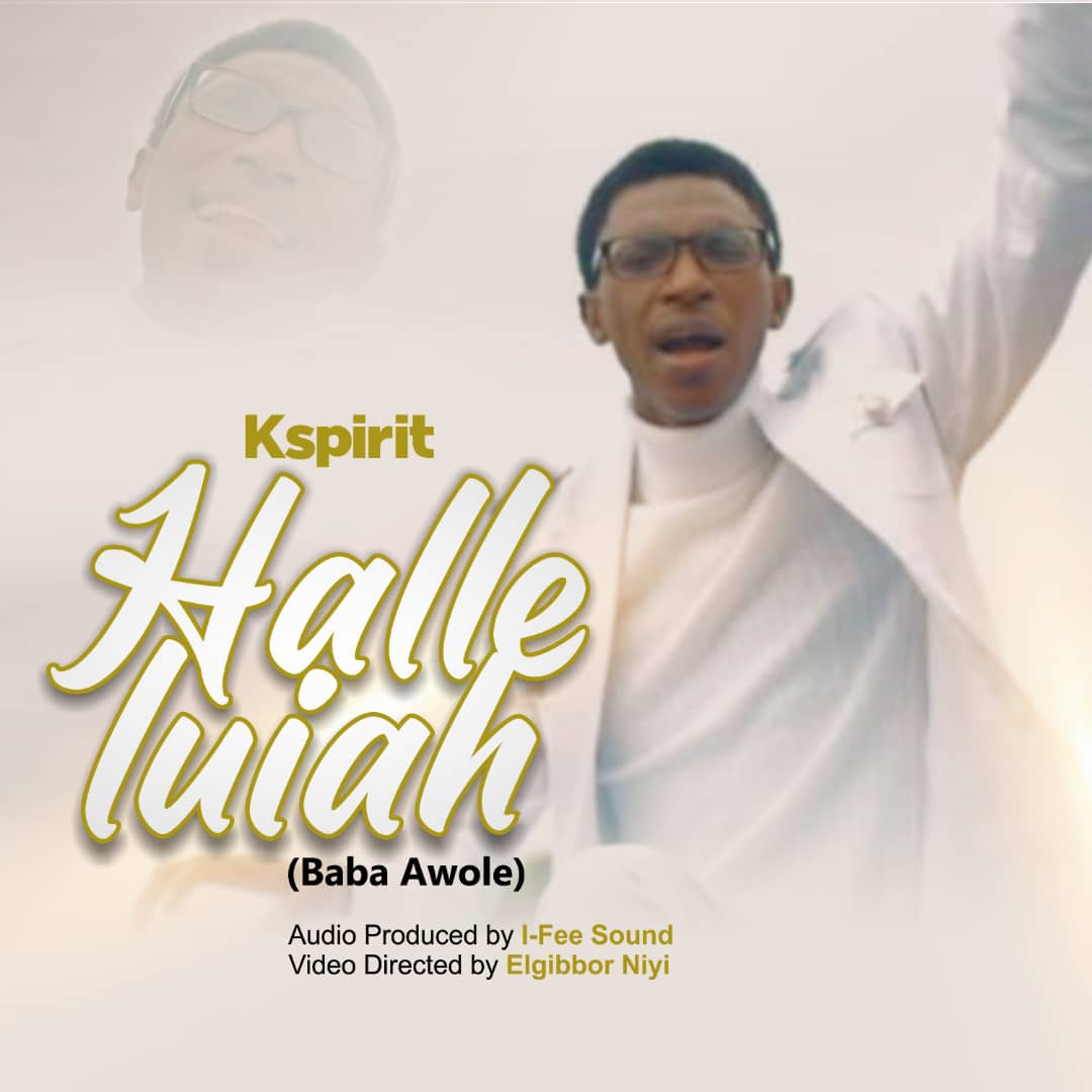 Music+Video: K Spirit - Halleluiah [Baba Awole]