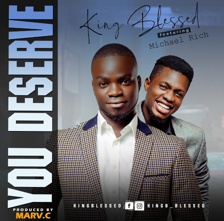 Music: King Blessed - You Deserve ft Michael Rich