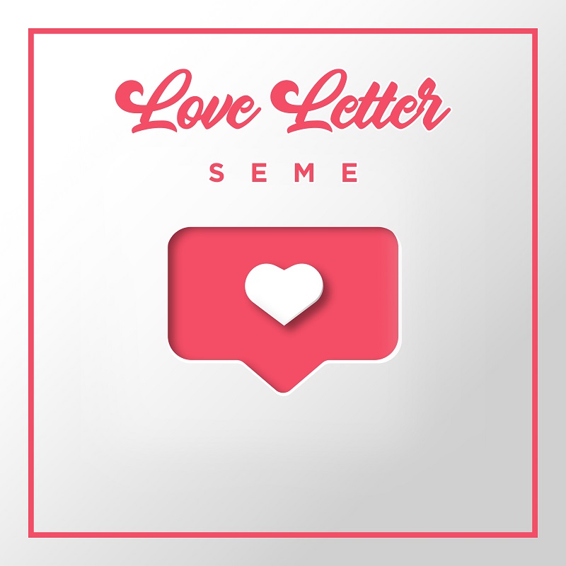 SEME RELEASES NEW LOVERS ANTHEM TITLED "LOVE LETTER"