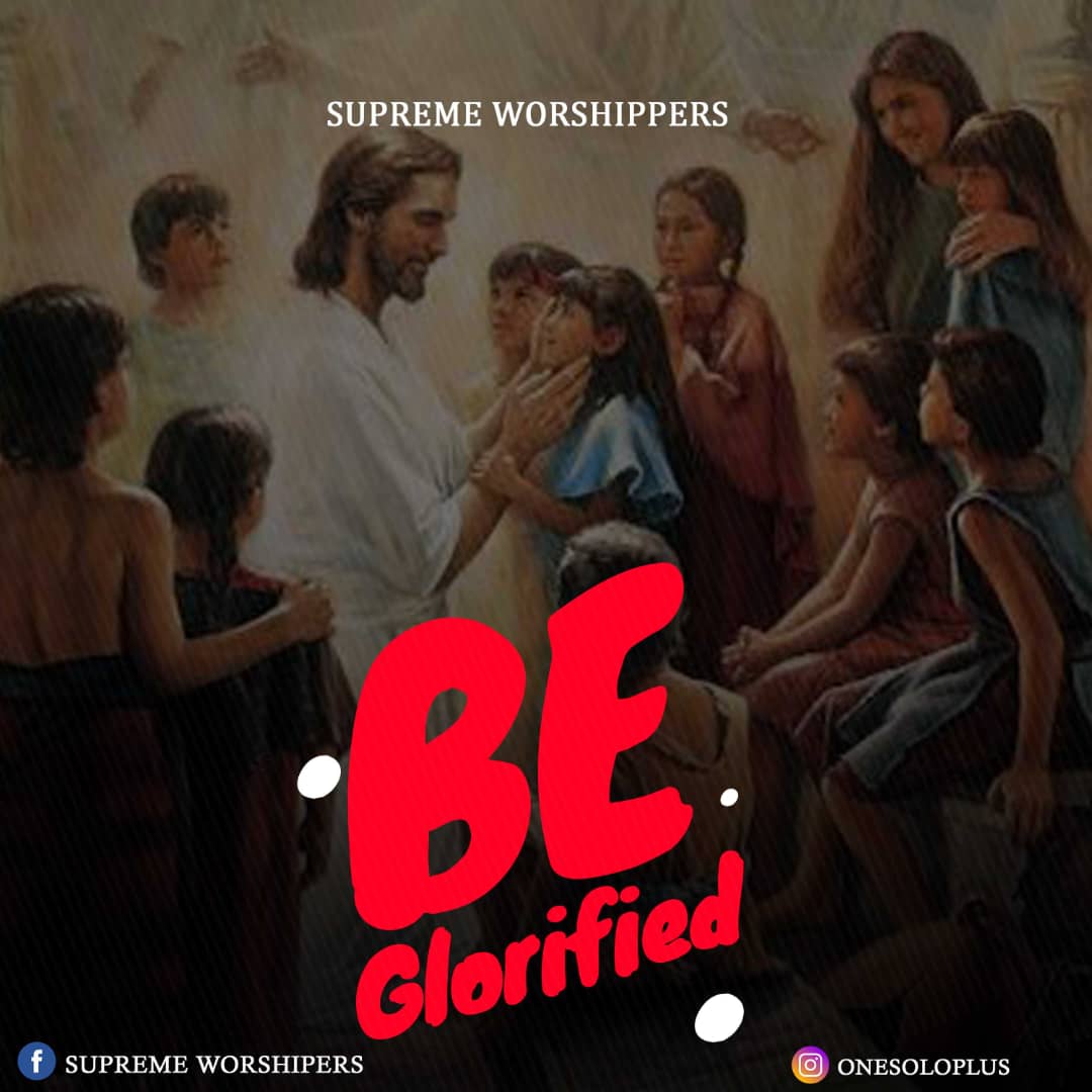 Music: Supreme Worshippers- Be Glorified