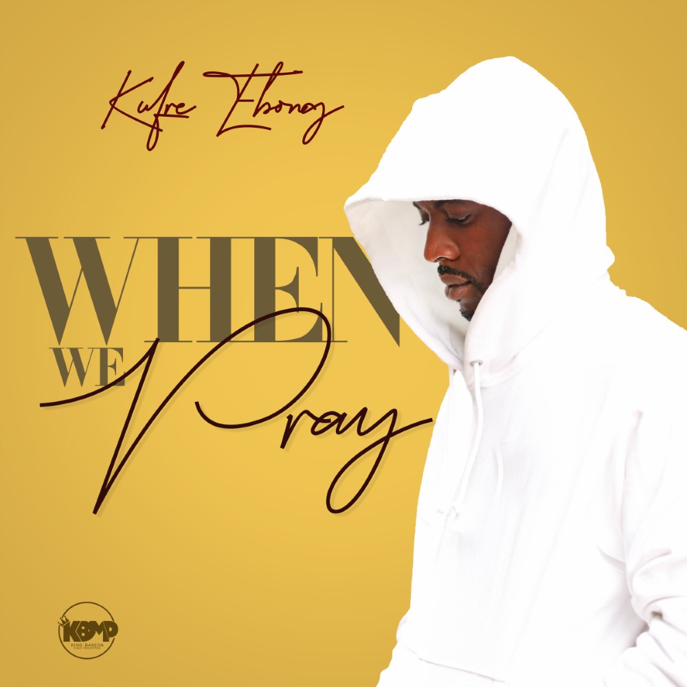 Kufre Ebong Makes Debut With "When We Pray" ( Prod. by King Baseda )
