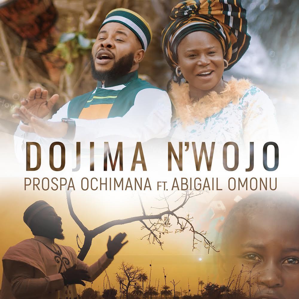 Prospa Ochimana Releases Official Video for Dojima N'wojo Feat. Abigail Omonu