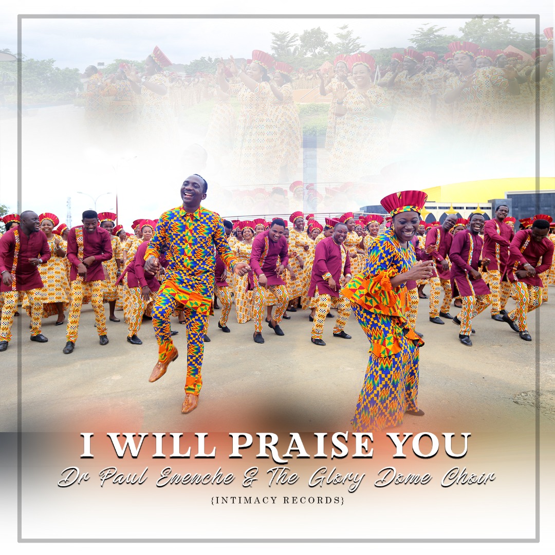 Music+Video: Dr Paul Enenche - I Will Praise You [Ft. Glory Dome Choir]