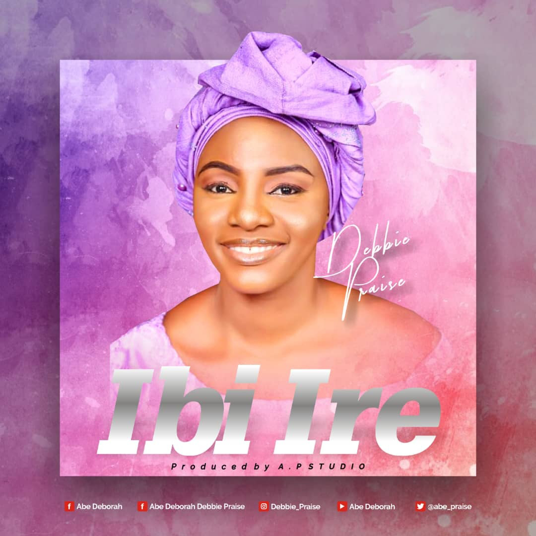 (Audio + Lyrics): Ibi Ire - Debbie Praise