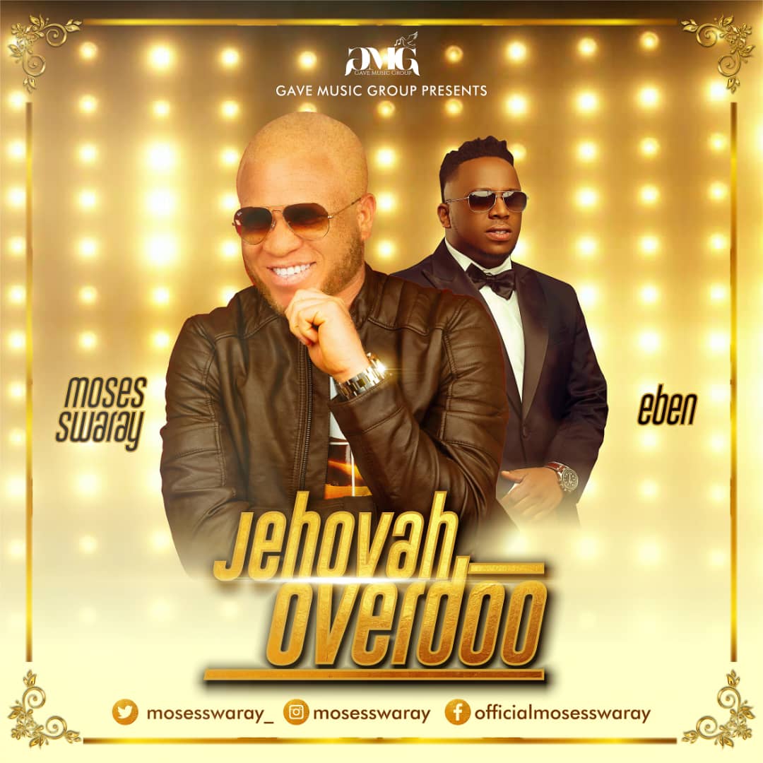 Moses Swaray Feat. Eben – Jehovah Overdo