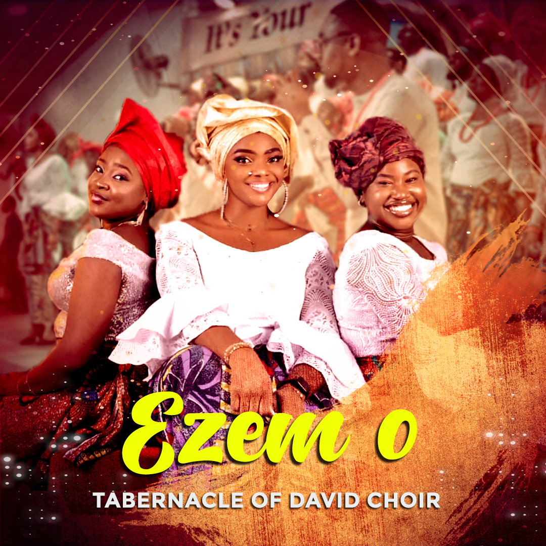 AUDIO & VIDEO: EZEM O (MY KING) - TABERNACLE OF DAVID CHOIR
