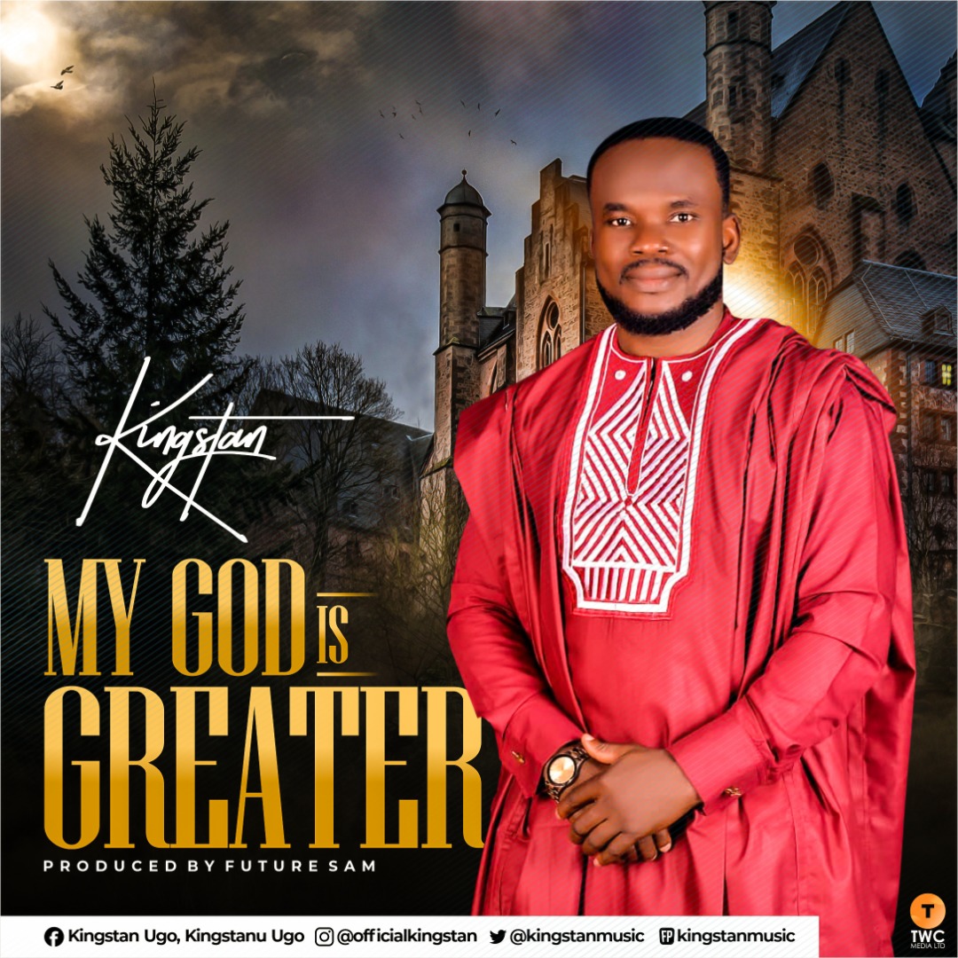 [Audio + Lyrics] My God Is Greater By Kingstan