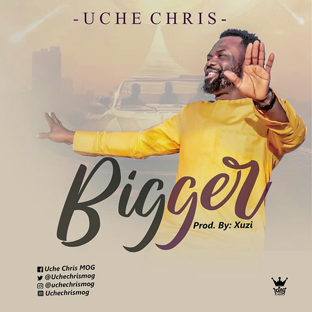 Music: BIGGER - Uche Chris MOG