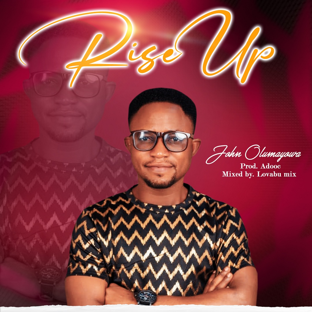 [NEW MUSIC + LYRICS] John Olumayowa - Rise Up