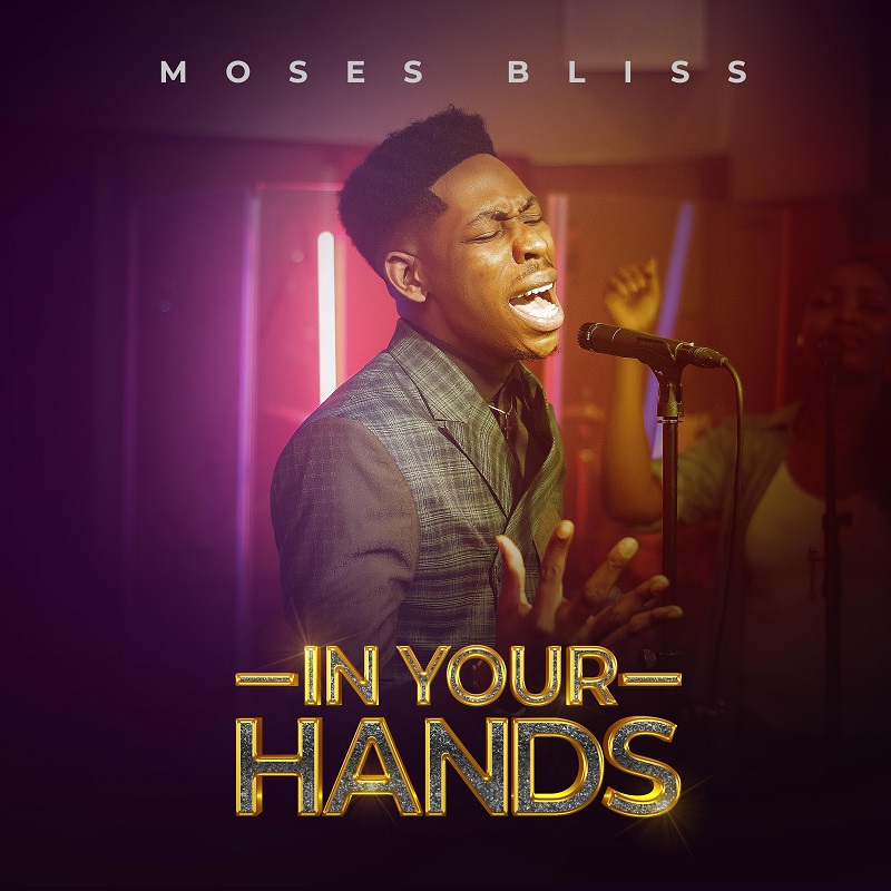Music: Moses Bliss - In Your Hands