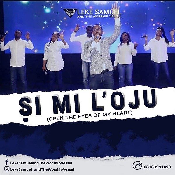 [Music + Video] Si Mi L’oju - Leke Samuel & The Worship Vessel