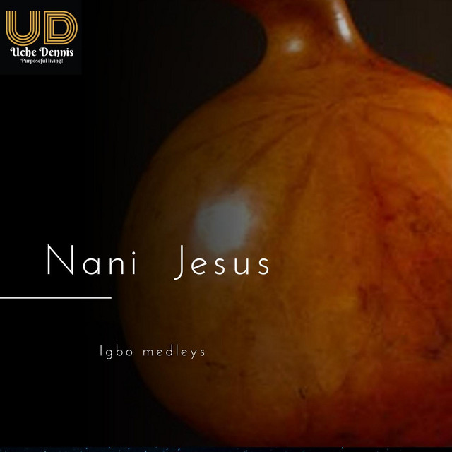 GOSPEL ALBUM: Uche Dennis - Nani Jesus [Medley]