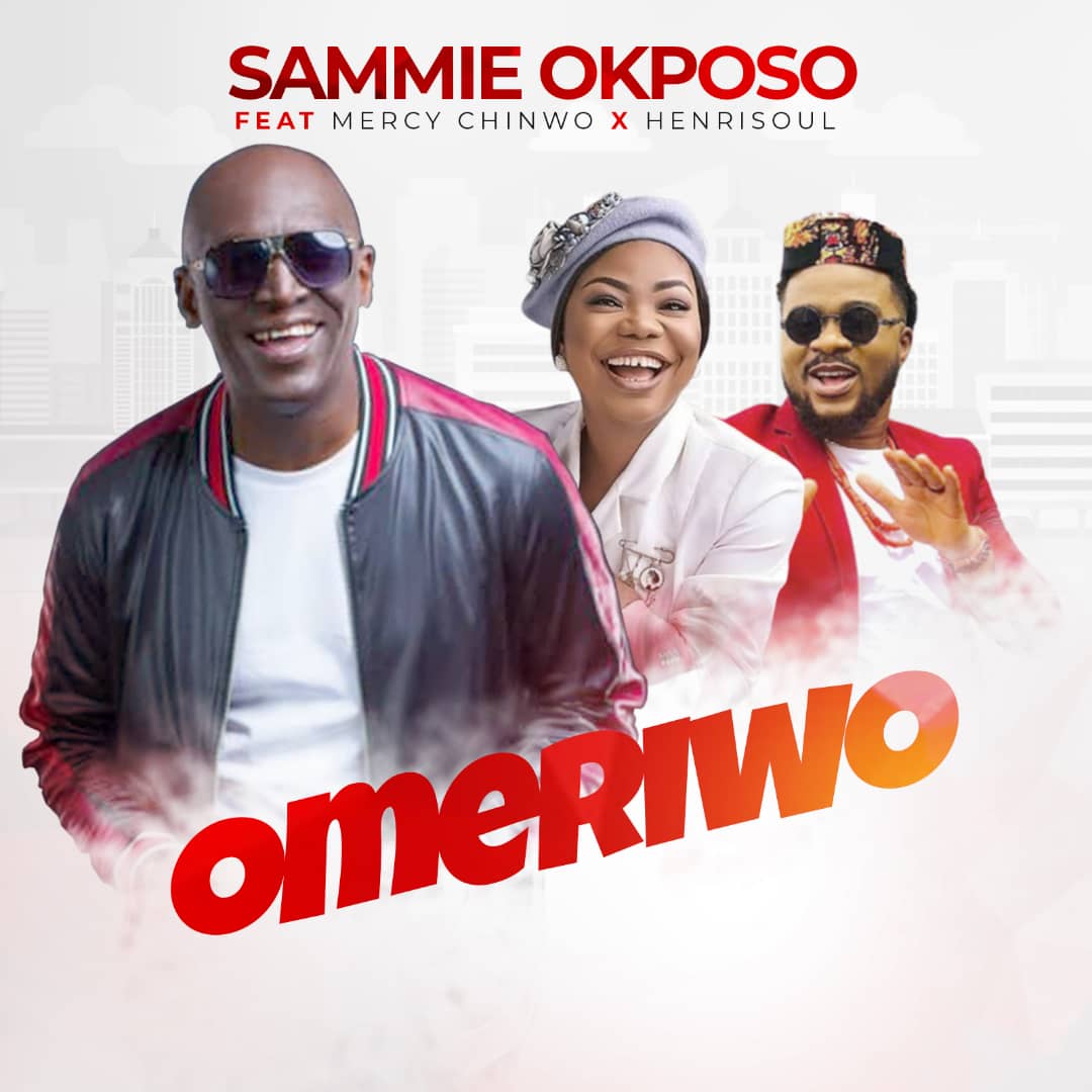 Music: Sammie Okposo - Omeriwo (Feat. Mercy Chinwo x Henrisoul)