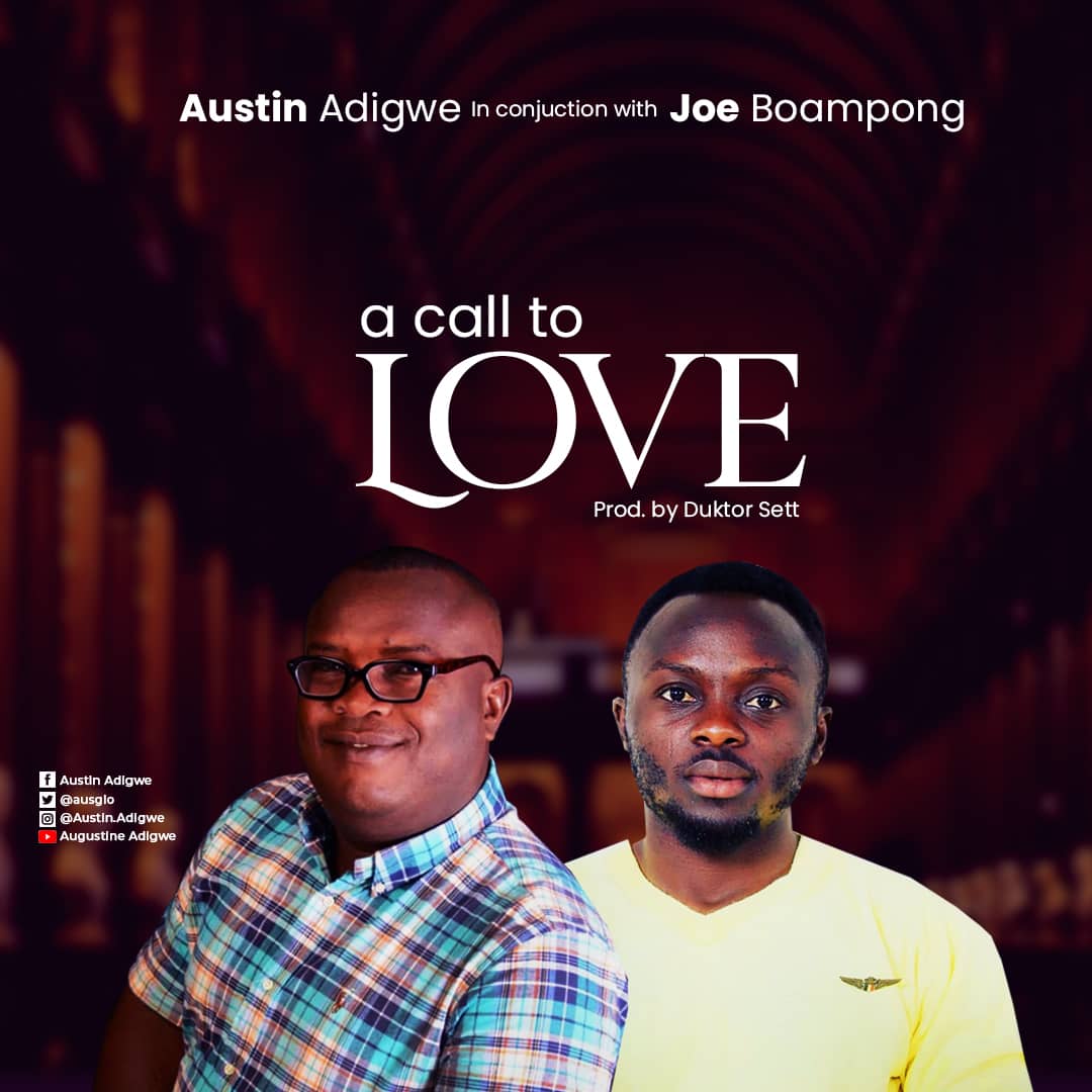 MUSIC: A call to Love - Austin Adigwe Feat. Joe Boampong