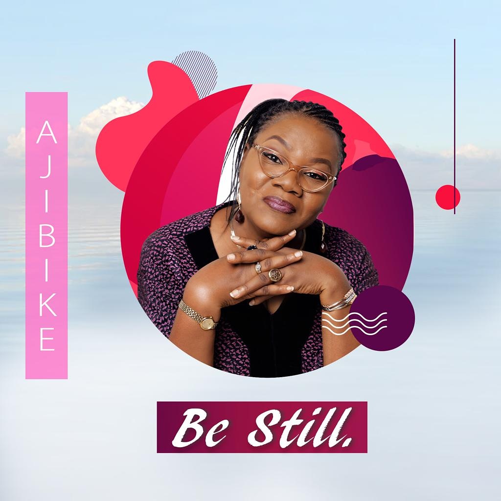 [Music] Be Still - Ajibike