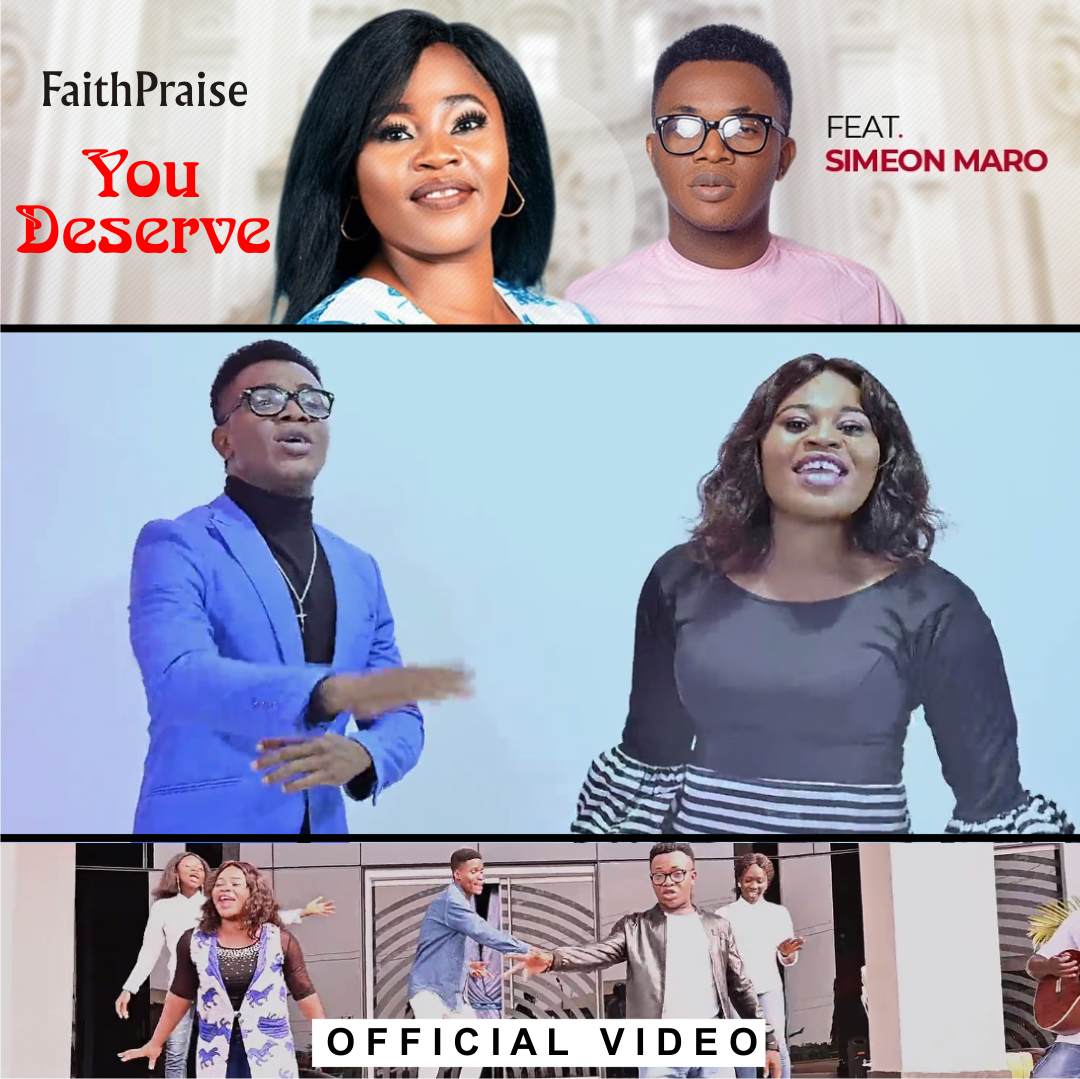 VIDEO: FaithPraise ft. Simeon maro - You Deserve