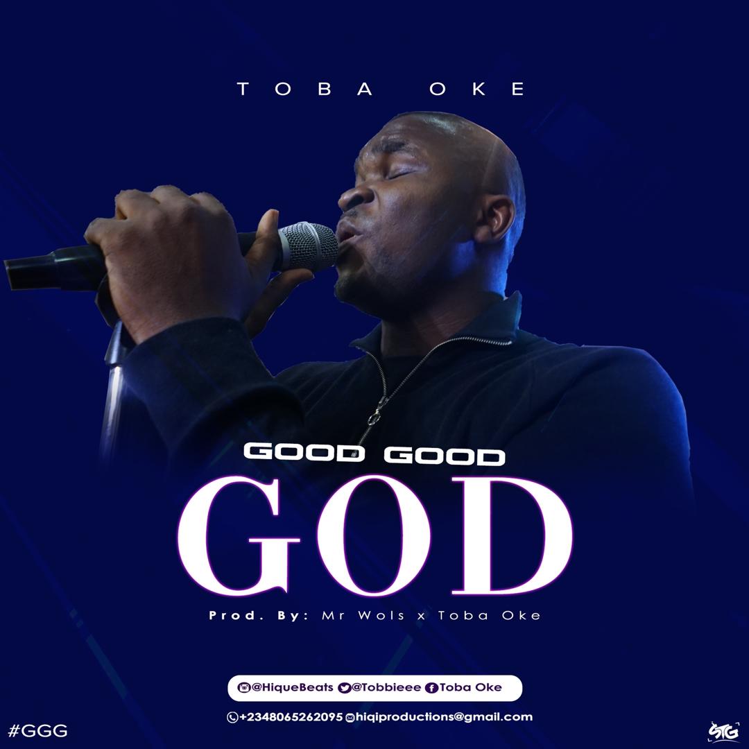 [Music + Video] Good Good God - Toba Oke