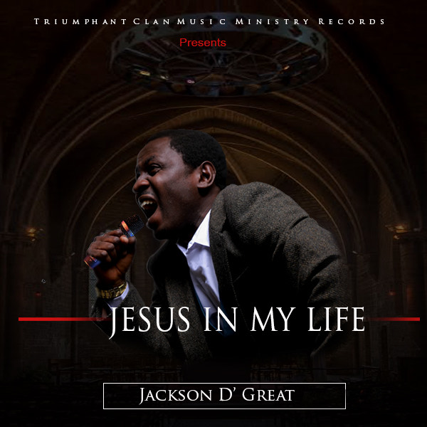 MUSIC: Jackson D Great - Jesus In My Life