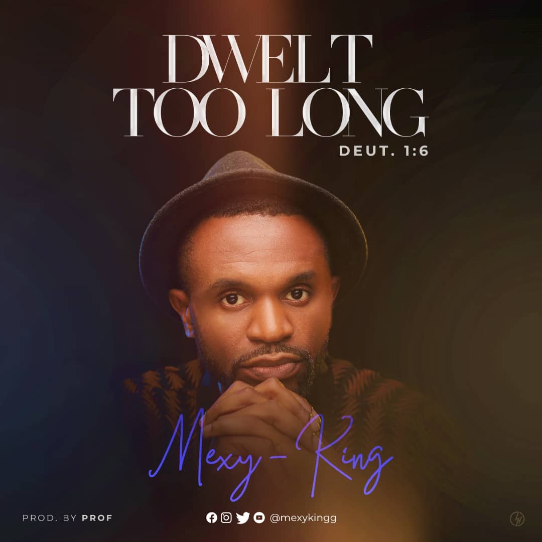 MUSIC: Mexy King - Dwelt Too Long