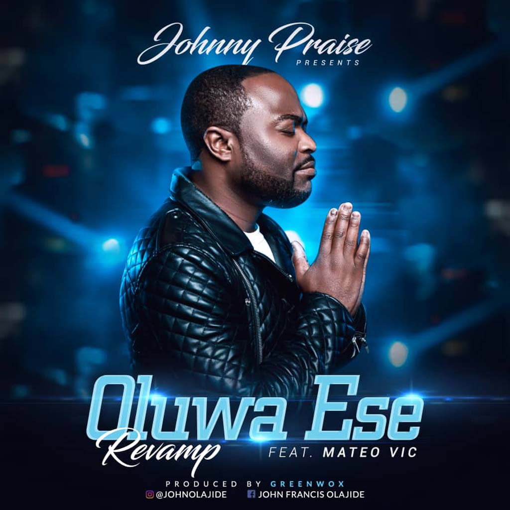 [Music + Lyrics] Oluwa Ese Revamp – Johnny Praise ft. Mateo Vic