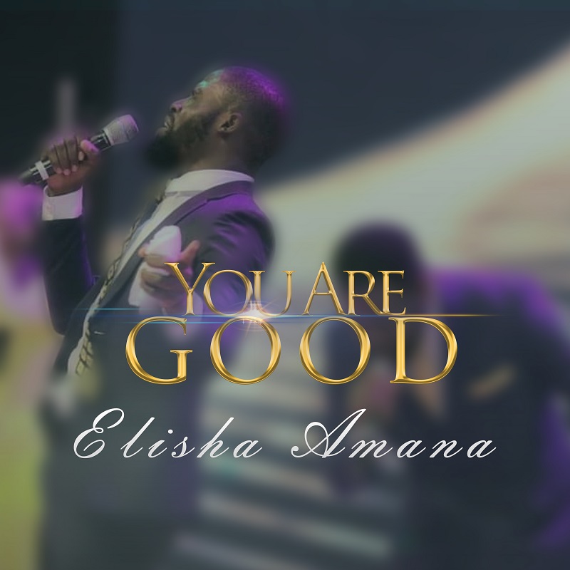 Music : Elisha Amana - You Are Good