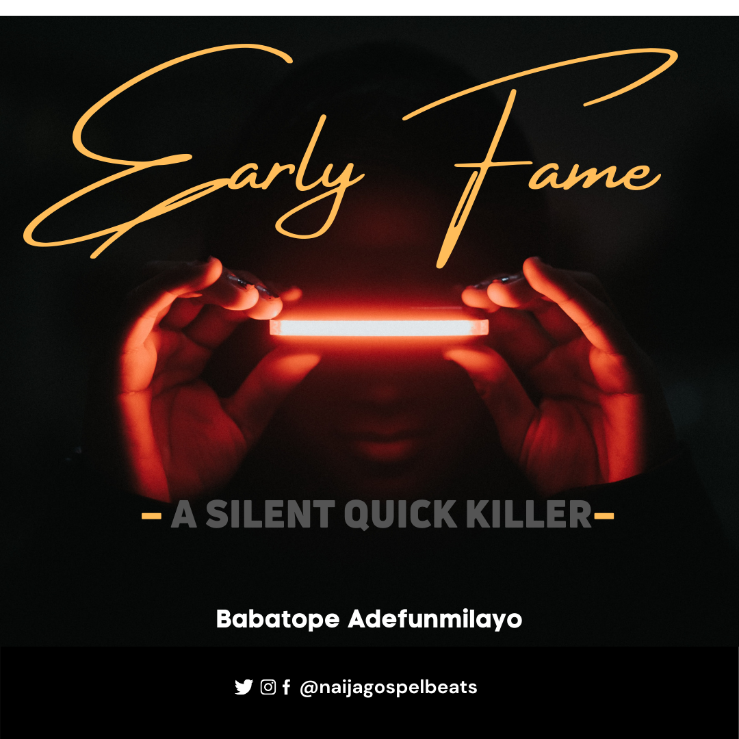 ARTICLE: EARLY FAME – A SILENT QUICK KILLER | Babatope Adefunmilayo