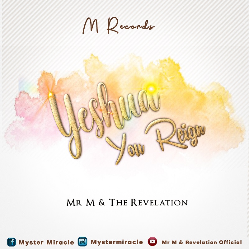 [Music + Video] : Mr . M & Revelation - Yeshua You Reign | @mystermiracle