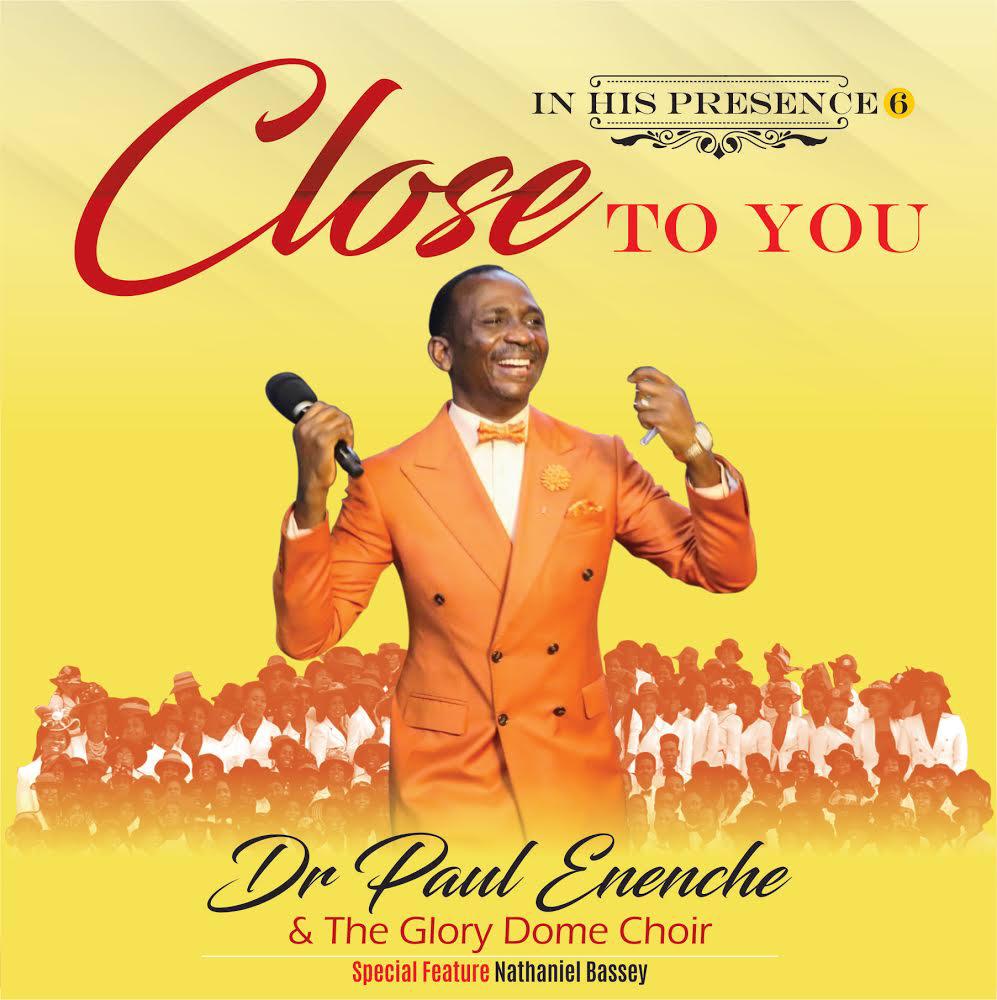 New Album + Music Video: CLOSE TO YOU by Dr Paul Enenche & The Glory Dome Choir