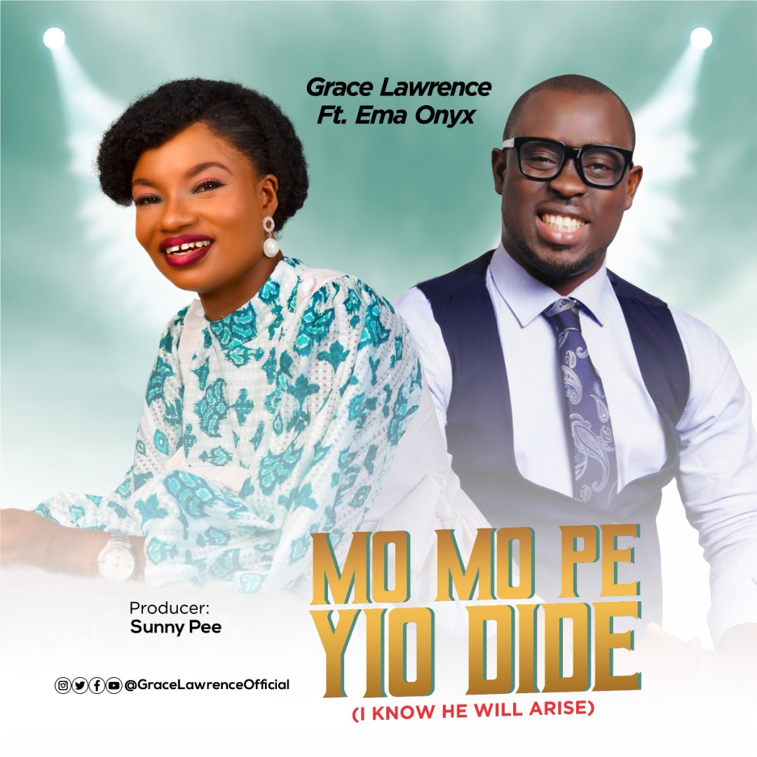 MO MO PE YIO DIDE (I KNOW HE WILL ARISE) BY GRACE LAWRENCE FEATURING EMA ONYX