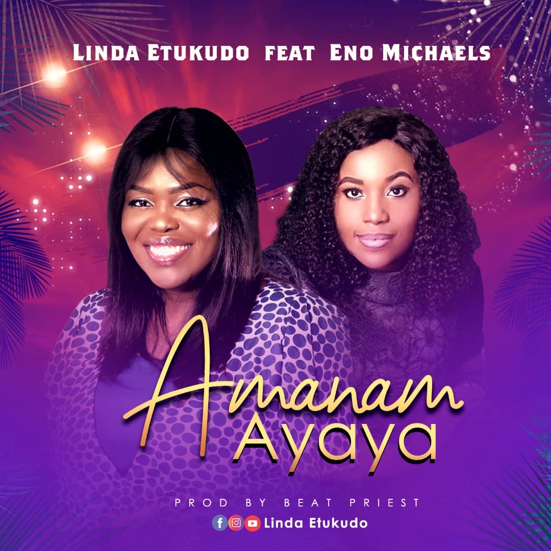 New Music :AMANAM AYAYA - Linda Etukudo Ft Eno Michael