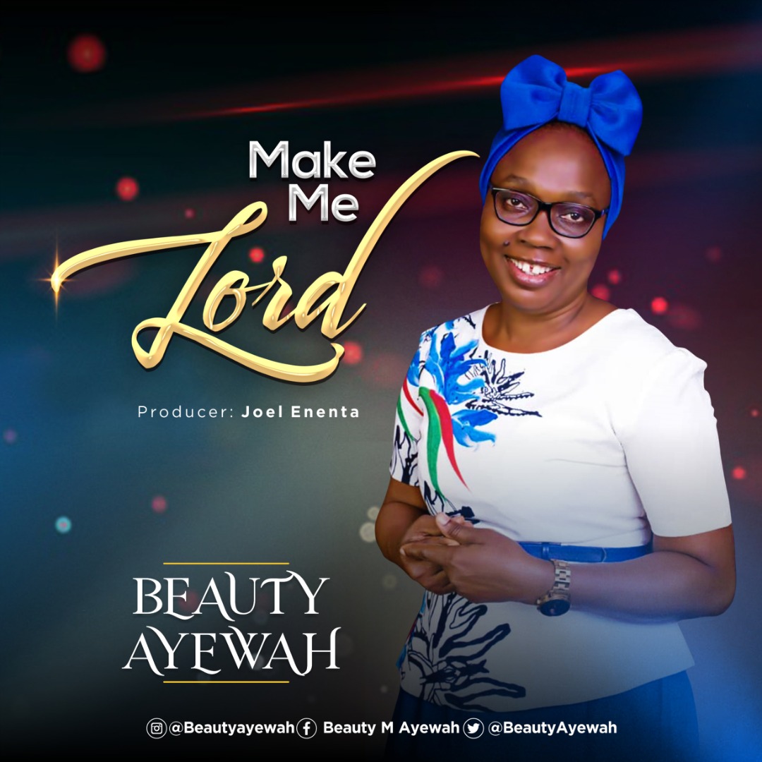 MUSIC: MAKE ME LORD - BEAUTY AYEWAH