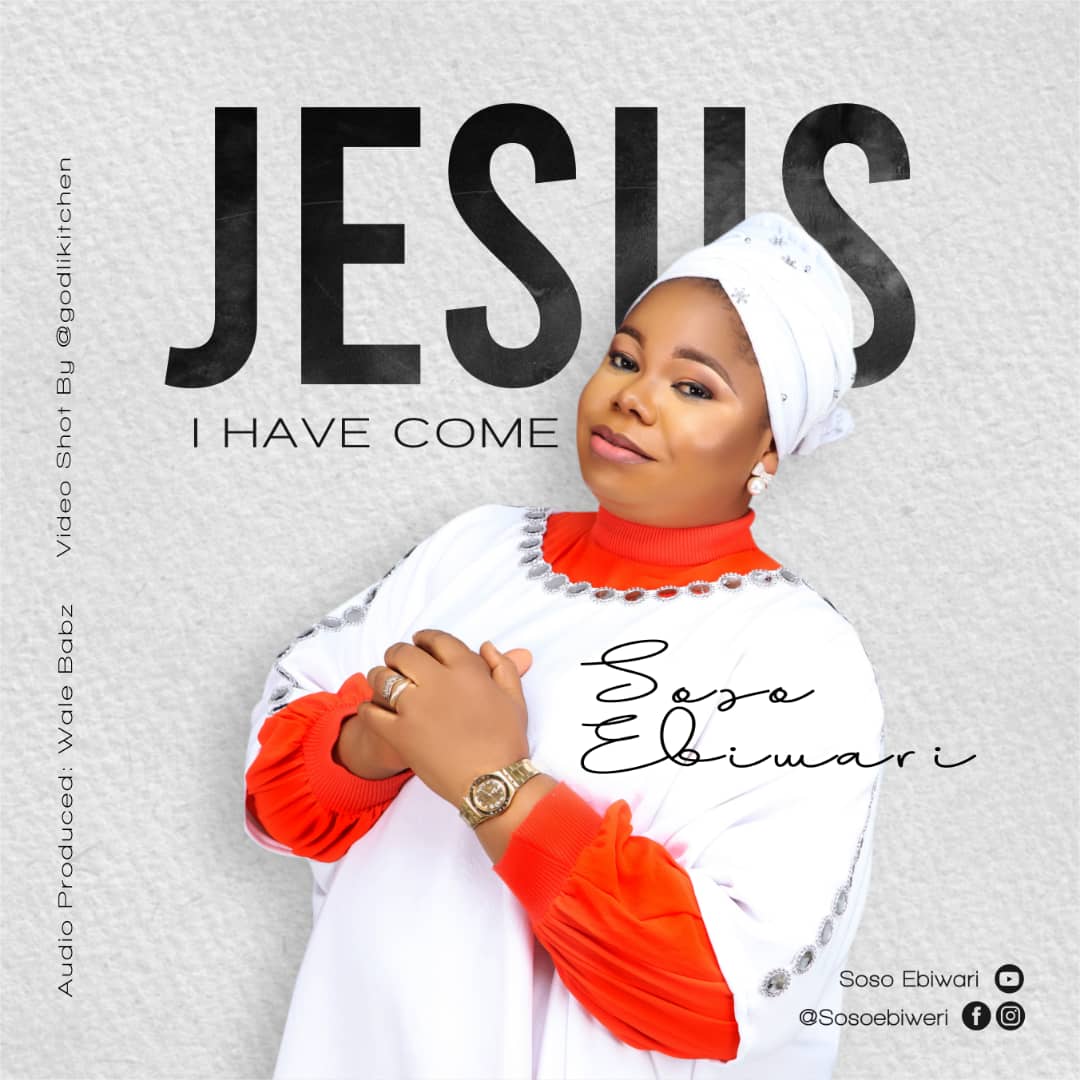 Music + Video: Soso Ebiwari - Jesus I Have Come